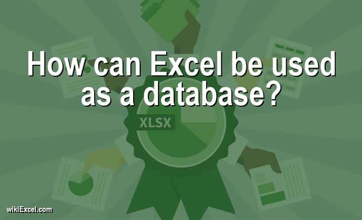 How can Excel be used as a database?
