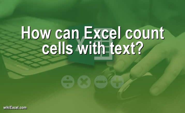 How can Excel count cells with text?