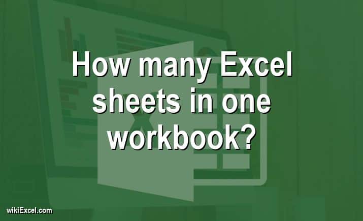 How many Excel sheets in one workbook?