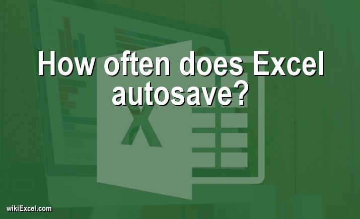 How often does Excel autosave?