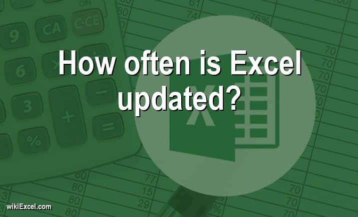 How often is Excel updated?
