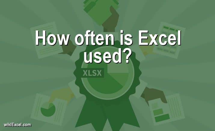 How often is Excel used?