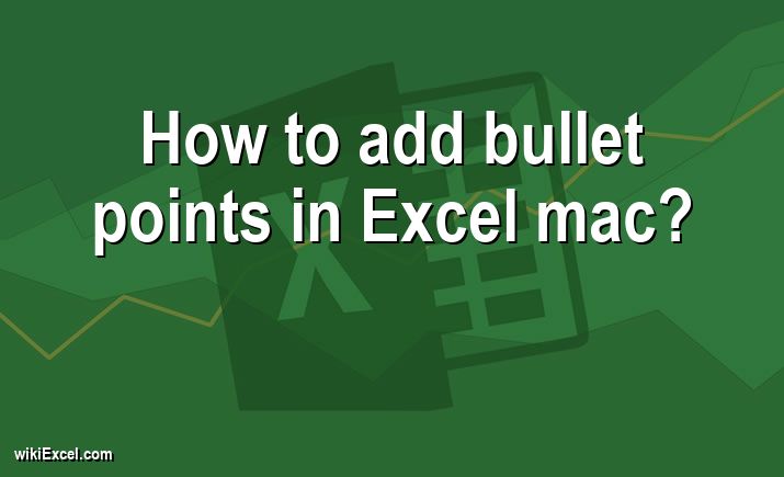 How to add bullet points in Excel mac?