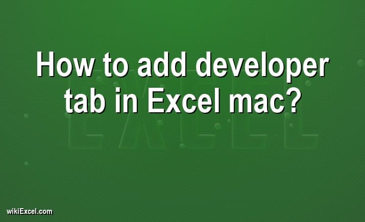 How to add developer tab in Excel mac?