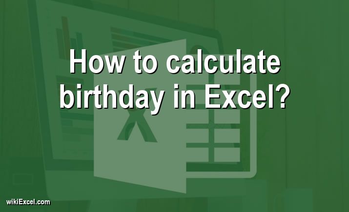 How to calculate birthday in Excel?