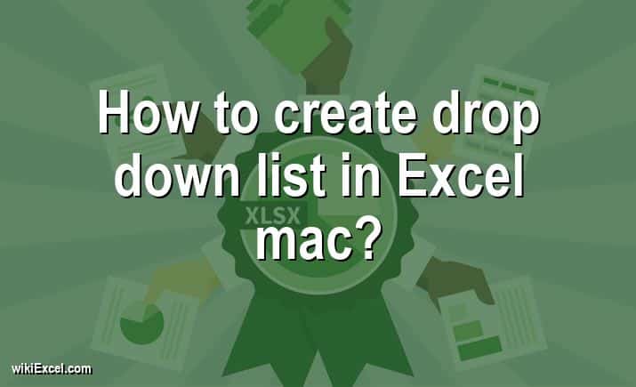 How to create drop down list in Excel mac?