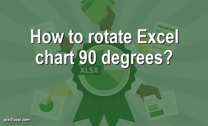 How to rotate Excel chart 90 degrees?