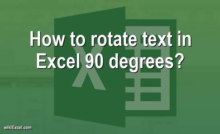How to rotate text in Excel 90 degrees?