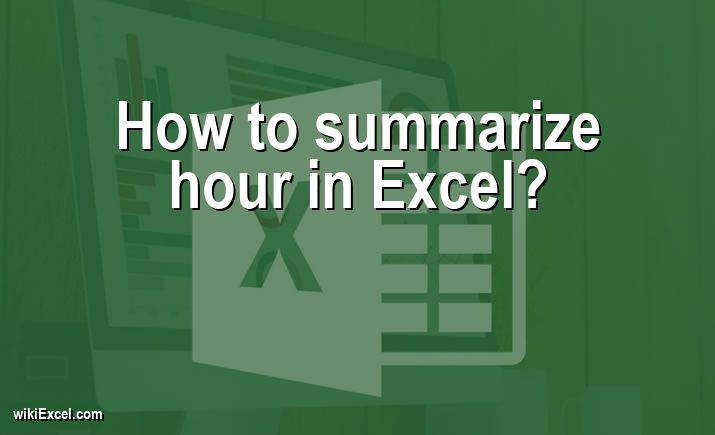 How to summarize hour in Excel?