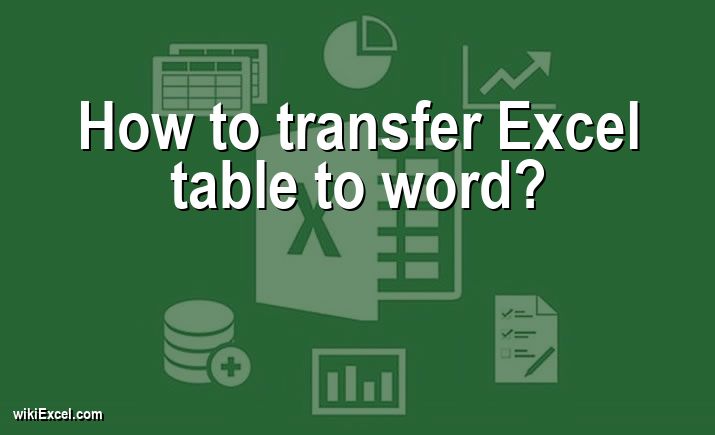 How to transfer Excel table to word?