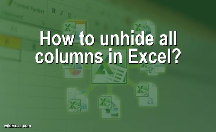 How to unhide all columns in Excel?
