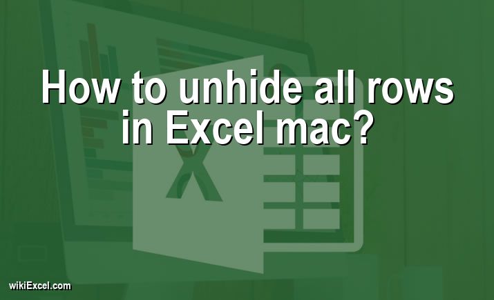 How to unhide all rows in Excel mac?