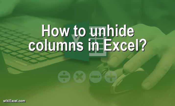 How to unhide columns in Excel?