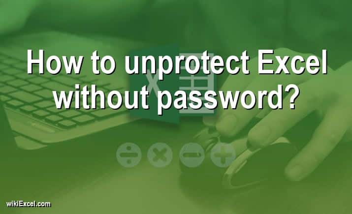 How to unprotect Excel without password?