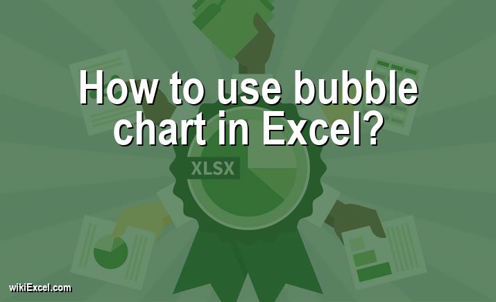 How to use bubble chart in Excel?