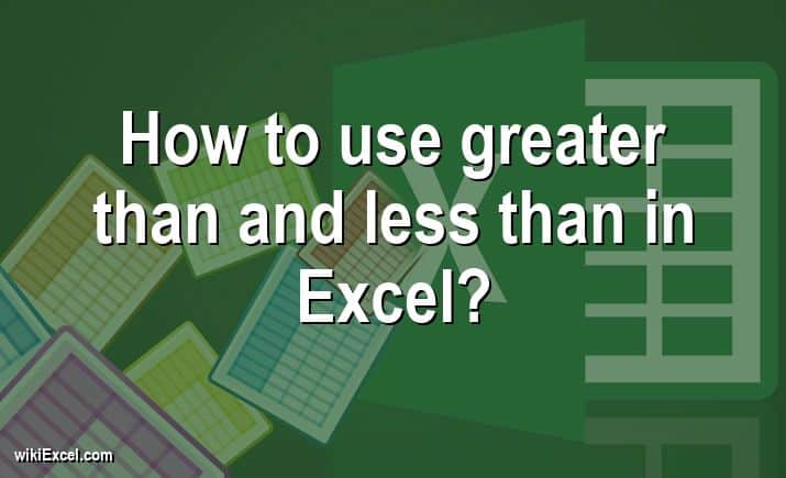 How to use greater than and less than in Excel?