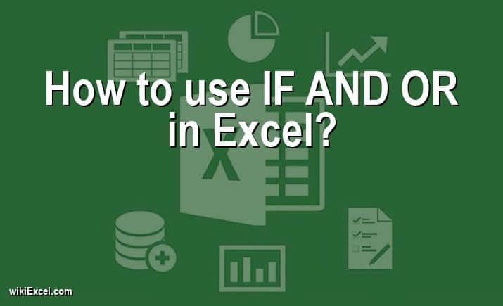 How to use IF AND OR in Excel?