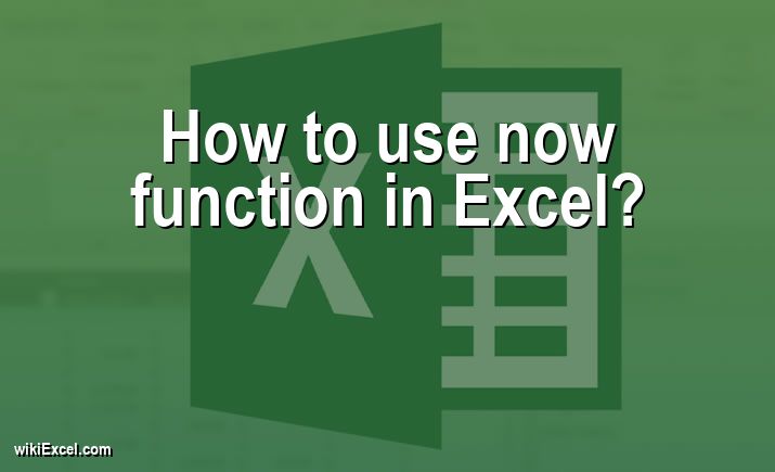 How to use now function in Excel?