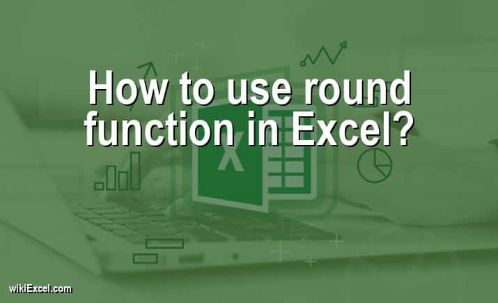 How to use round function in Excel?